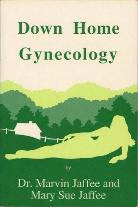 Down Home Gynecology by Dr. Marvin Jaffee & Mary Sue Jaffee