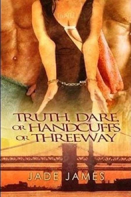Truth, Dare, or Handcuffs or Threeway by Jade James