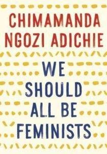 We Should All Be Feminists by Chimamanda Ngozi Adichie