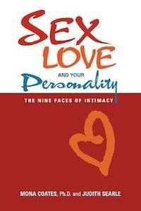 Sex, Love, and Your Personality: The Nine Faces of Intimacy by Mona Coates, Ph.D. & Judith Searle