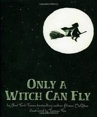 Only a Witch Can Fly by Alison McGhee