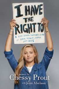 I Have the Right To: A High School Survivor's Story of Sexual Assault, Justice, and Hope by Chessy Prout