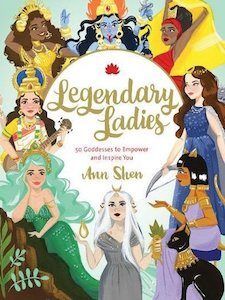 Cover of Legendary Ladies: 50 Goddesses to Empower and Inspire You by Ann Shen