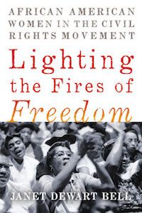 Lighting the Fires of Freedom: African American Women in the Civil Rights Movement by Janet Dewart Bell