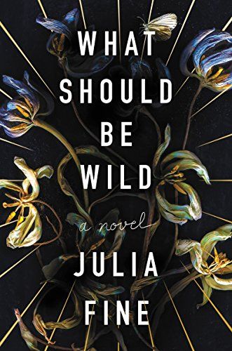 Cover What Should Be Wild | Upcoming Fiction Releases Dressed Up With Floral Covers | Book Riot