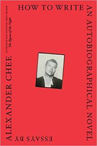 How to Write an Autobiographical Novel- Essays by Alexander Chee