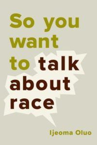 So You Want to Talk About Race by Ijeoma Oluo book cover