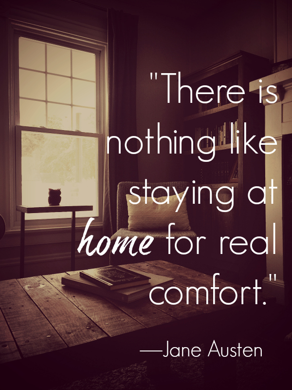 Nothing like me. Jane Austen at Home. There is nothing. Is staying at Home. Warmth and Comfort quotes.