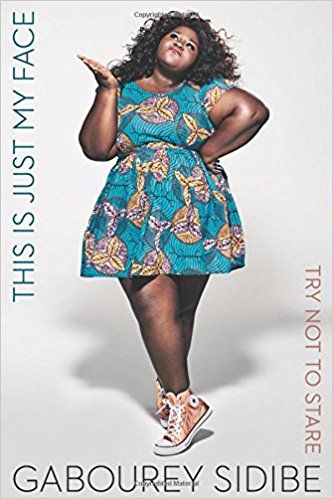 cover of This Is Just My Face: Try Not to Stare by Gabourey Sidibe; photo of the author standing in a blue and yellow floral print dress and pink sneakers