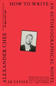 How To Write an Autobiographical Novel- Essays by Alexander Chee cover