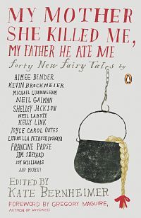 Book cover of My Mother She Killed Me, My Father He Ate Me edited by Kate Bernheimer