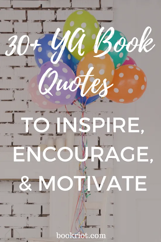 YA book quotes to encourage, inspire, and motivate you. 