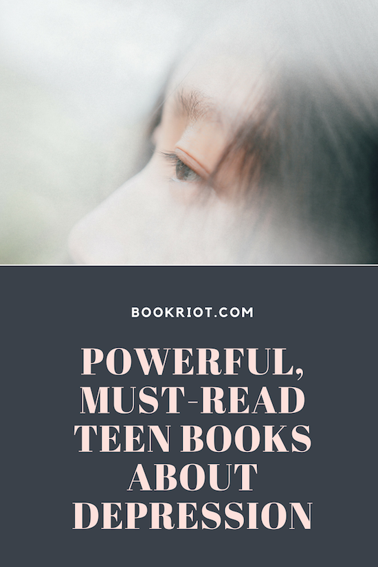 Powerful and Authentic Teen Books About Depression To Better Understand The Illness | BookRiot.com | Books | Reading | YA | Depression | Mental Illness | #depression #books #reading #mentalillness #youngadultbooks #YAbooks