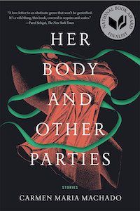 Her Body and Other Parties by Carmen Maria Machado