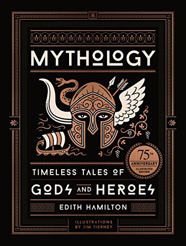 Mythology- Timeless Tales of Gods and Heroes, 75th Anniversary Illustrated Edition by Edith Hamilton