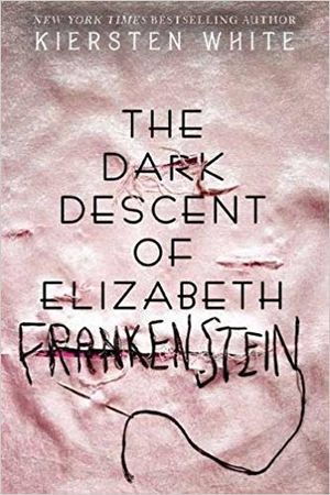 The Dark Descent of Elizabeth Frankenstein by Kiersten White book cover