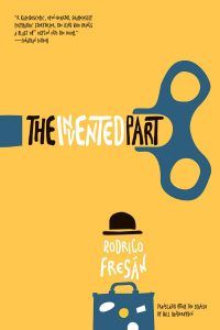 The Invented Part by Rodrigo Fresan. Best Translated Book Award 2018 winners