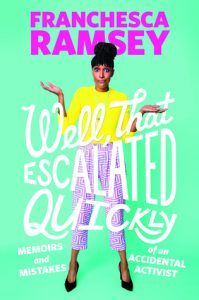 Well, That Escalated Quickly- Memoirs and Mistakes of an Accidental Activist by Franchesca Ramsey