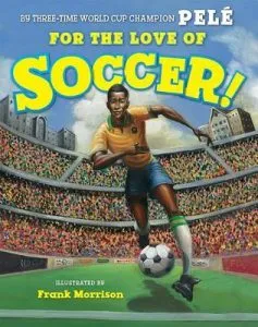 For the Love of Soccer! by Pele, Frank Morrison (illustrator)