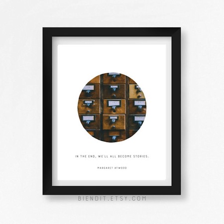 Poster of "In the end we'll all become stories" in 25 Inspiring Margaret Atwood Quotes | BookRiot.com