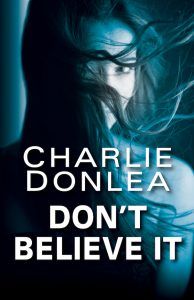 What Should Be Your Next Sinister Read? Don't Believe It By Charlie Donlea