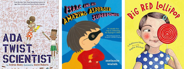 Realistic Fiction Picture Books - Ada Twist, Scientist by Andrea Beaty and David Roberts, Isaac and His Amazing Asperger Superpowers! by Melanie Walsh, and Big Red Lollipop by Rukhsana Khan and Sophie Blackall