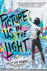 Picture Us In The Light by Kelly Loy Gilbert