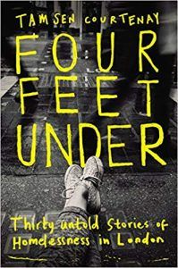 Four Feet Under: Thirty Untold Stories of Homelesness in London by Tamsen Courtenay