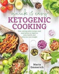 Quick and Easy Ketogenic Cooking by Maria Emmerich