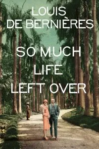 So Much Life Left Over by Louis de Berneires