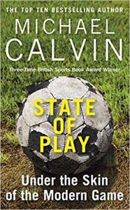 State of Play: Under the Skin of the Modern Game by Michael calvin