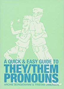 A Quick & Easy Guide to They/Them Pronouns by Archie Bongiovanni and Tristan Jimerson
