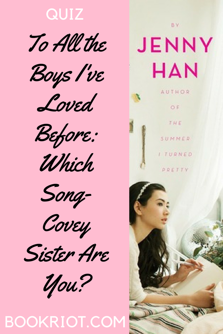 Which Song-Covey Sister Are You | To All the Boys I've Loved Before
