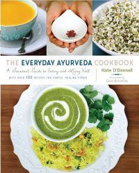 The Everyday Ayurveda Cookbook: A Seasonal Guide to Eating and Living Well by Kate O'Donnell