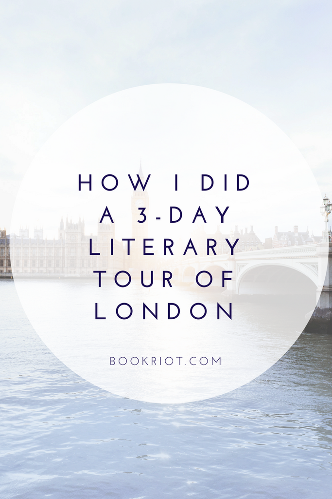 How I Did A 3-Day Literary Tour of London