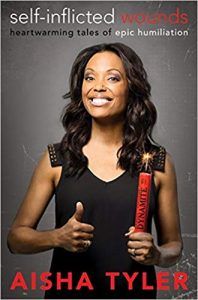 SELF-INFLICTED WOUNDS: HEARTWARMING TALES OF EPIC HUMILIATION BY AISHA TYLER