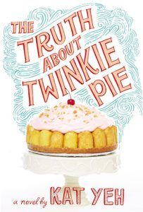 The Truth About Twinkie Pie by Kat Yeh