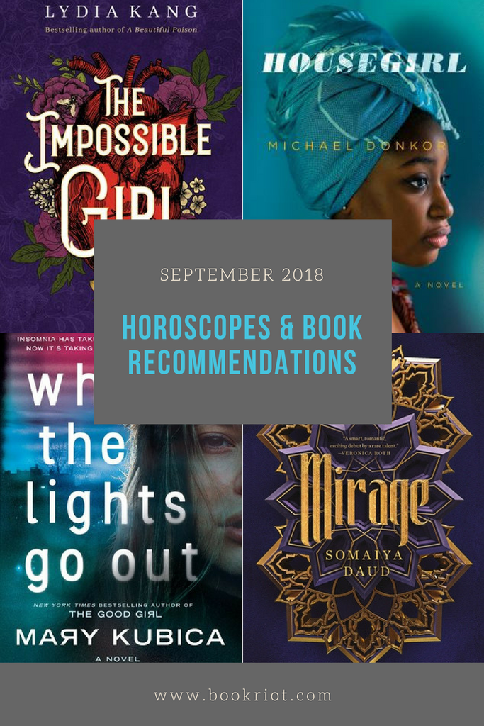 September 2018 Horoscopes and Book Recommendations with cover art from THE IMPOSSIBLE GIRL, HOUSEGIRL, WHEN THE LIGHTS GO OUT, and MIRAGE