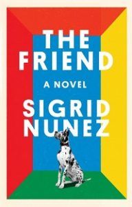 The Friend by Sigrid Nunez. The 2018 National Book Award Winners