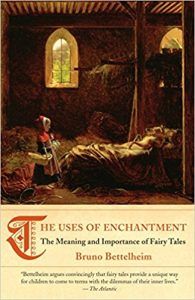 The Uses of Enchantment- The Meaning and Importance of Fairy Tales by Bruno Bettelheim