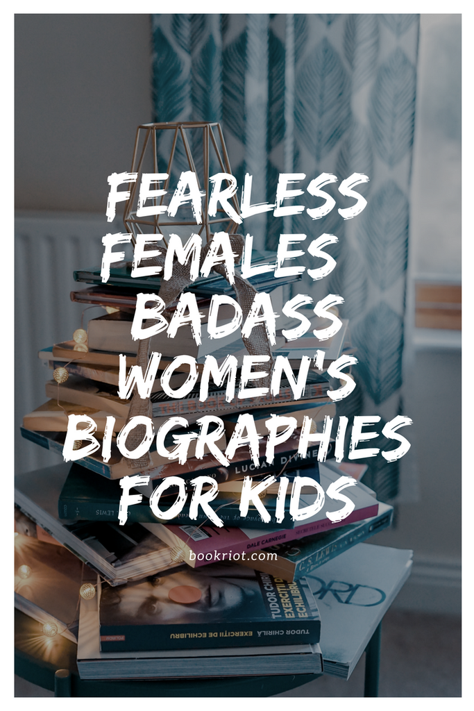 Fearless females: badass women's biographies for kids. book lists | biographies | biographies for kids | biographies about women | women's history | books for kids | children's books | nonfiction books