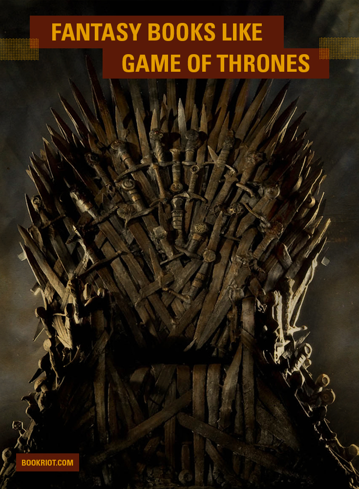 8 Fantasy Books Like Game Of Thrones If You Love The Series