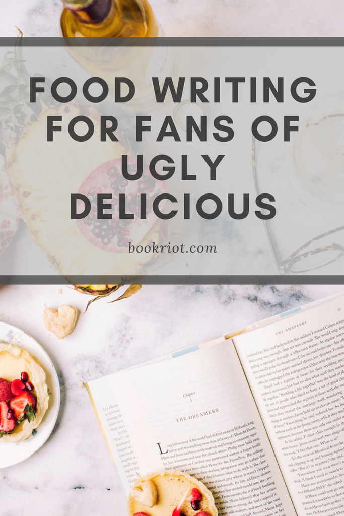 Great food writing for fans of UGLY DELICIOUS. food writing | food books | books about food | book lists | Ugly Delicious