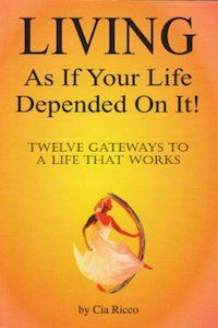 Living As If Your Life Depended On It! by Cia Ricco book cover