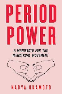 Period Power: A Manifesto for the Menstrual Movement by Nadya Okamoto book cover