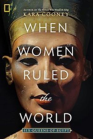 When Women Ruled the World: Six Queens of Egypt by Kara Cooney book cover