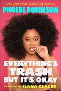 Everything's Trash, but It's Okay written and ready by Phoebe Robinson