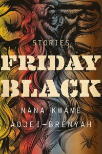 Friday Black by Nana Kwame Adjei-Brenyah 