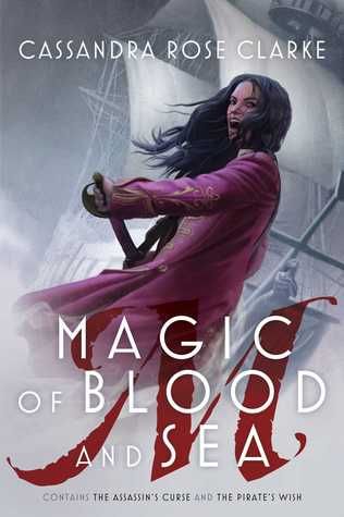 Magic of Blood and Sea (The Assassin's Curse #1-2) by Cassandra Rose Clarke