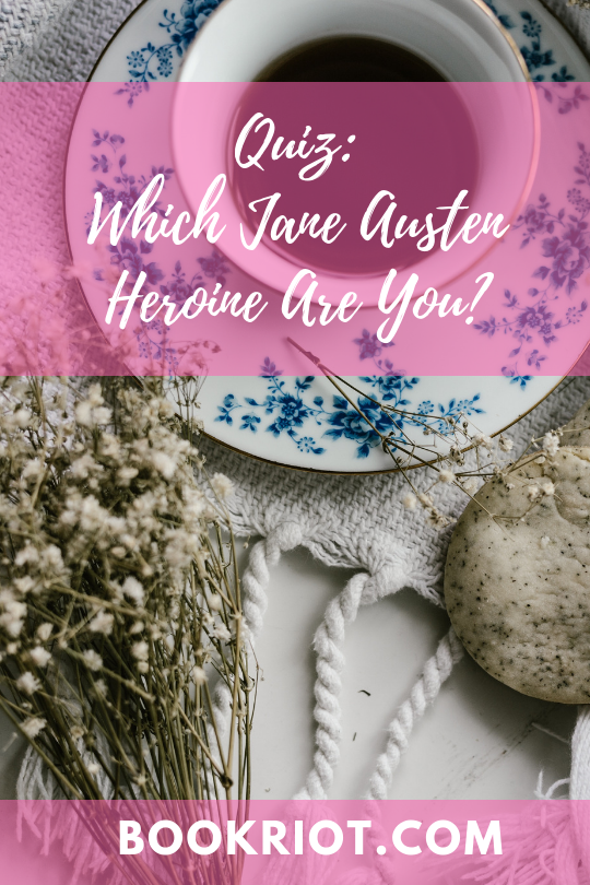 Quiz  Which Jane Austen Heroine Are You  - 16